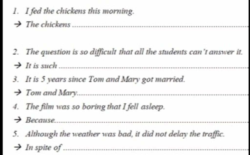 1. I fed the chickens this morning. → The chickens .. 2. The question ...