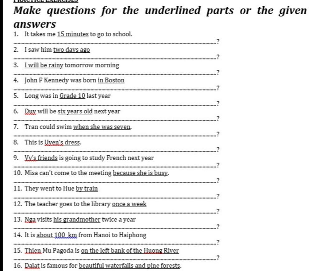 Underline Answer Make questions for the underlined parts or the given answers 1. It ...