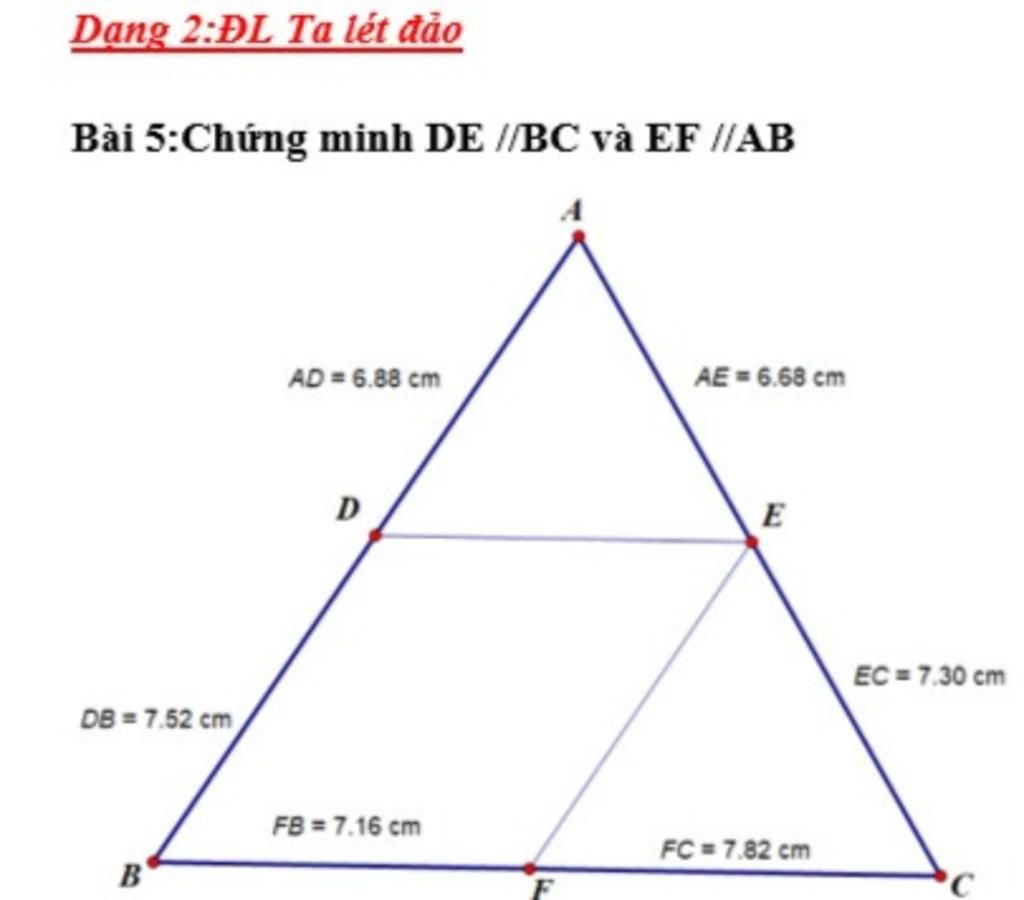 Dạng 2:ĐL Ta lét đảo Bài 5:Chứng minh DE //BC và EF //AB DB= 7.52 cm B AD=  6.88 cm FB = 7.16 cm AE = 6.68 cm E FC = 7.82 cm EC = 7.30 cm