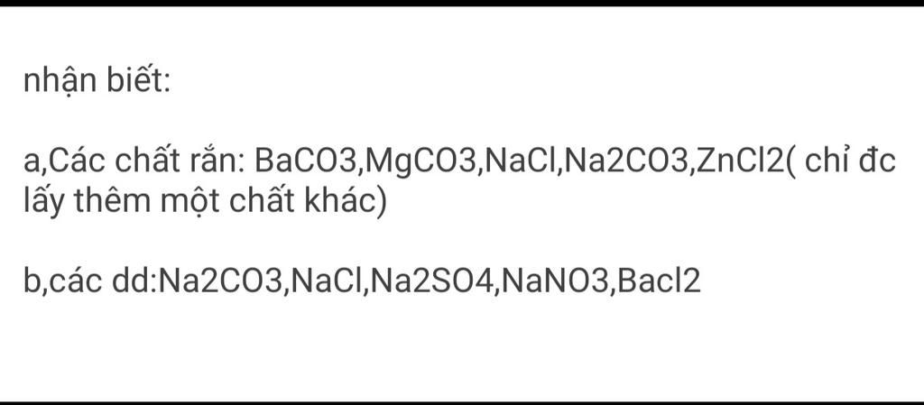 nhận biết: a,Các chất rắn: BaCO3,MgCO3,NaCl,Na2CO3,ZnCl2( chỉ đc lấy ...