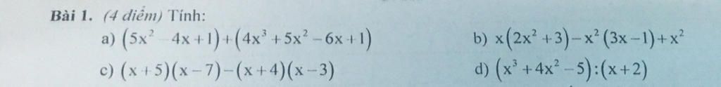 Bài 1. (4 điểm) Tính: a) (5x² 4x+1)+(4x³ +5x² - 6x+1) (x+5)(x-7)-(x+4 ...