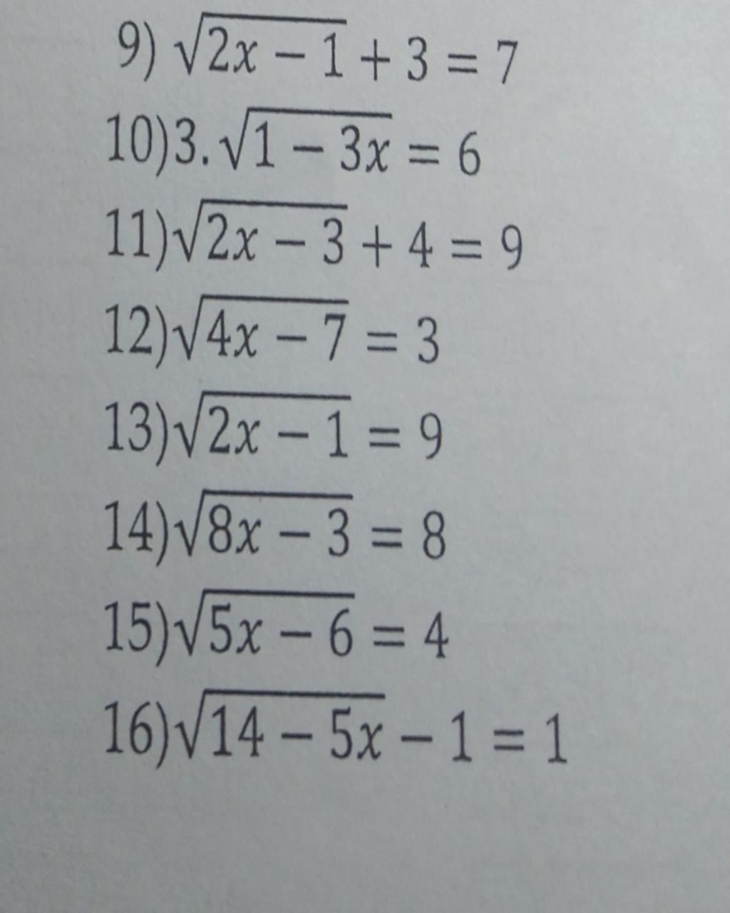 9) √2x −1+3 = 7 10)3. √1-3x = 6 11)√2x - 3+ 4 = 9 12)√4x - 7 = 3 13)√2x ...