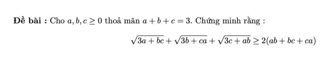 Đề bài : Cho a, b, c > 0 thoả mãn a+b+c=3. Chứng minh rằng : √3a+be+√√ ...