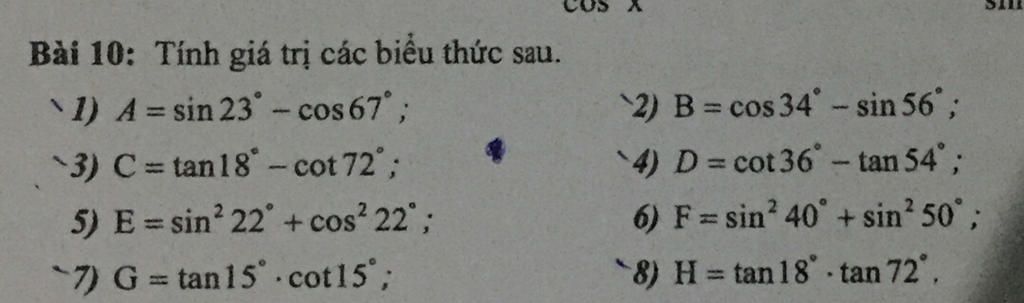 Bài 10: Tính giá trị các biểu thức sau. 1) A = sin 23 - cos 67°; 2) B ...