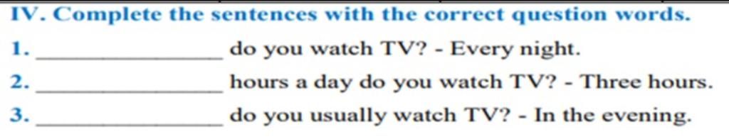 IV. Complete the sentences with the correct question words. 123 do you ...