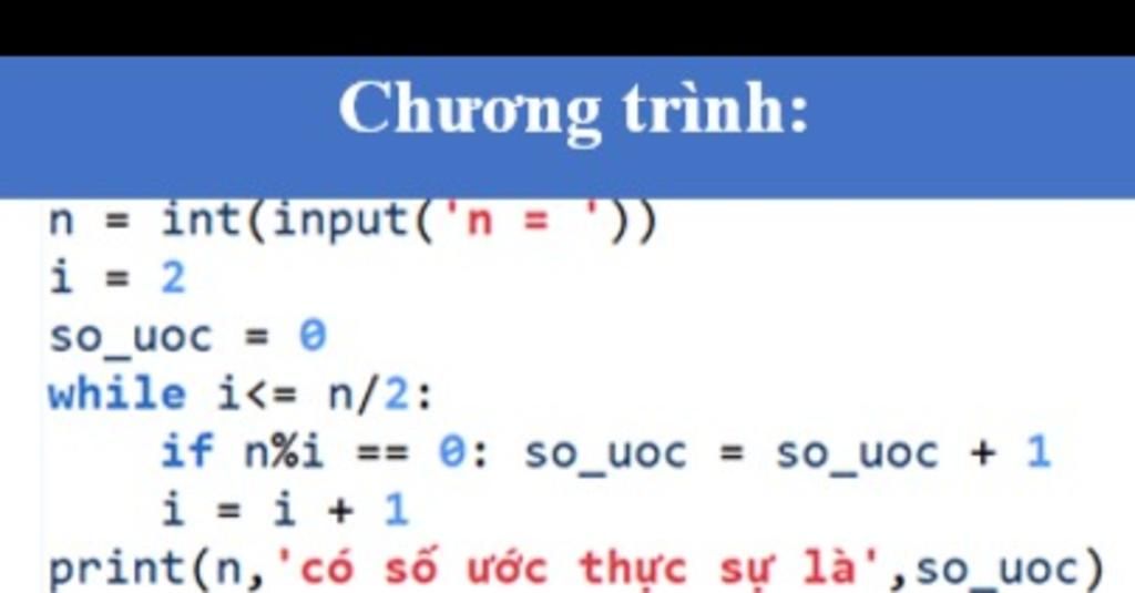 Chương trình: n = int(input('n = ')) i = 2 So_UOC = 0 while i