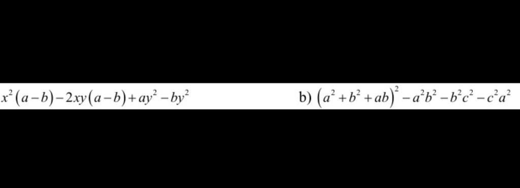 2 x² (a−b)−2xy(a−b)+ay²-by² b) (a+b²+ab)-ab²-b²c²-c²a²
