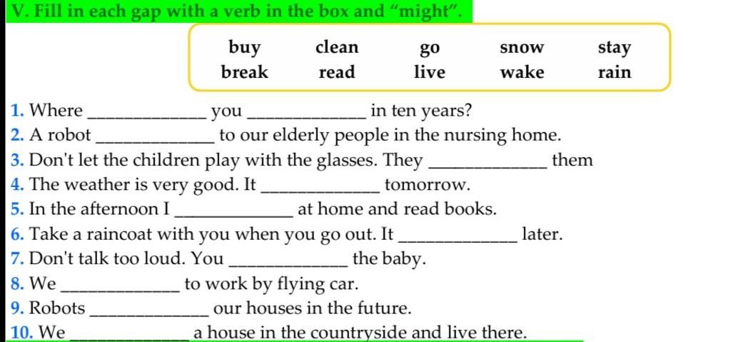 V. Fill in each gap with a verb in the box and "might". buy break clean ...